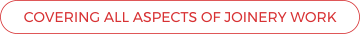 COVERING ALL ASPECTS OF JOINERY WORK
