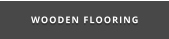 WOODEN FLOORING